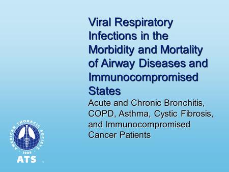 Viral Respiratory Infections in the Morbidity and Mortality of Airway Diseases and Immunocompromised States Acute and Chronic Bronchitis, COPD, Asthma,