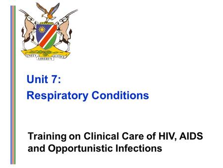 Training on Clinical Care of HIV, AIDS and Opportunistic Infections Unit 7: Respiratory Conditions.