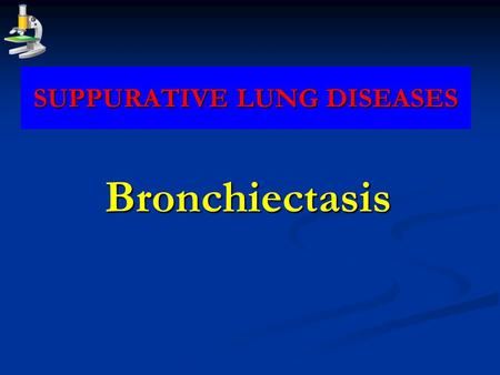 SUPPURATIVE LUNG DISEASES