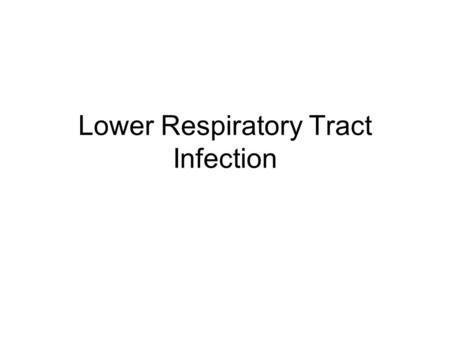 Lower Respiratory Tract Infection. Pneumonia Common with high morbidity and mortality rates. Acute respiratory infection with focal chest signs and radiographic.