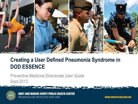 0 Creating a User Defined Pneumonia Syndrome in DOD ESSENCE Preventive Medicine Directorate User Guide Sept 2013.