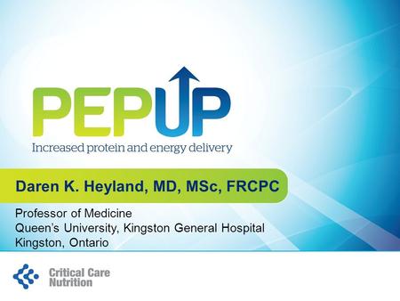 Professor of Medicine Queen’s University, Kingston General Hospital Kingston, Ontario Daren K. Heyland, MD, MSc, FRCPC.