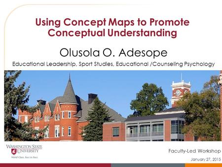 Using Concept Maps to Promote Conceptual Understanding Olusola O. Adesope Educational Leadership, Sport Studies, Educational /Counseling Psychology Faculty-Led.