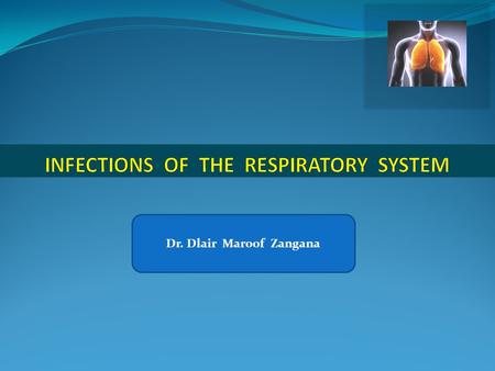 Dr. Dlair Maroof Zangana. Including: Viral infections Bacterial infections, pneumonia lung abscess and empyema Pulmonary tuberculosis Fungal infections.