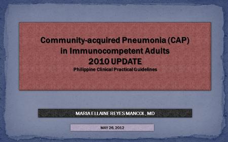 O O Community-acquired Pneumonia (CAP) in Immunocompetent Adults 2010 UPDATE Philippine Clinical Practical Guidelines Community-acquired Pneumonia (CAP)