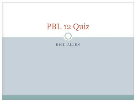 RICK ALLEN PBL 12 Quiz. Ethics List the 6 elements of competence:  Comprehend the details  They have the capacity to make a rational decision  They.