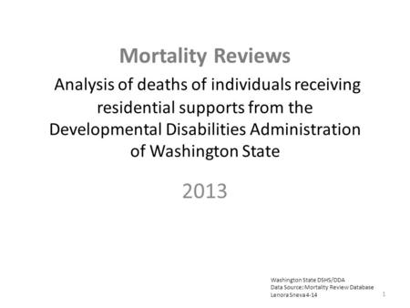 Mortality Reviews Analysis of deaths of individuals receiving residential supports from the Developmental Disabilities Administration of Washington State.