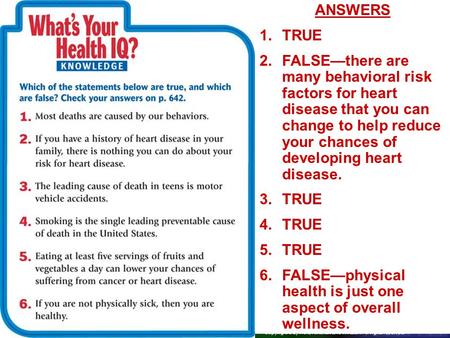 Copyright © by Holt, Rinehart and Winston. All rights reserved. ResourcesChapter menu ANSWERS 1.TRUE 2.FALSE—there are many behavioral risk factors for.