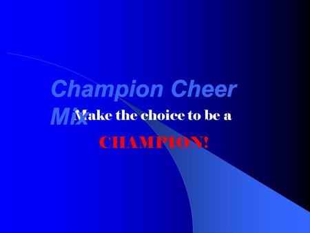 Make the choice to be a CHAMPION! Champion Cheer Mix.