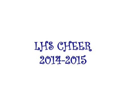 LHS CHEER 2014-2015. Coaches LaShonda Chambers LaShonda Chambers –  Kyle Nix Kyle Nix –