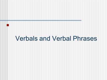 Verbals and Verbal Phrases