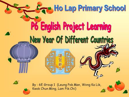 By : 6E Group 1 (Leung Pok Man, Wong Ka Lik, Kwok Chun Ming, Lam Pik Chi)