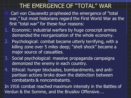 THE EMERGENCE OF “TOTAL” WAR Carl von Clausewitz prophesied the emergence of “total war,” but most historians regard the First World War as the first “total.