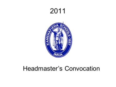 2011 Headmaster’s Convocation. What is a Convocation? It is a group of people assembled for a special purpose.