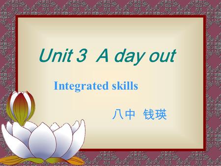 Integrated skills 八中 钱瑛 Unit 3 A day out Wangfujing Street go shopping.