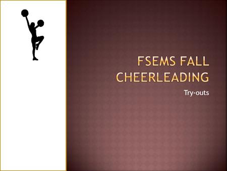 Try-outs. Work-out – Cardio, Core, Arms Understand the characteristics of a cheerleading Learn the goals for Fall 2014 Understand try-out requirements.