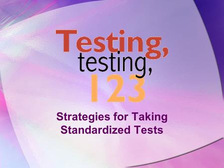 Strategies for Taking Standardized Tests ‘Twas the Night Before Testing Go to bed on time. Put a few number 2 pencils with erasers in your backpack.