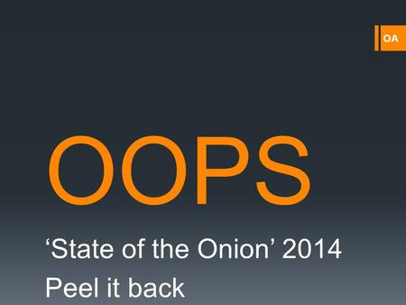 OA OOPS ‘State of the Onion’ 2014 Peel it back. OA Activity  Are you a question or an answer?  Find your perfect match.