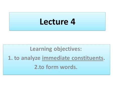 1. to analyze immediate constituents.