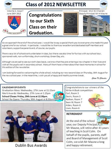 Volume 2, Issue 7 June 26th 2012 Principal: Ms C Ní Chianáin Deputy Principal: Mr H Maune As we approach the end of the school year, I would like to say.