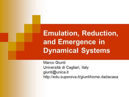 Emulation, Reduction, and Emergence in Dynamical Systems Marco Giunti Università di Cagliari, Italy