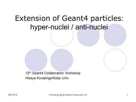 Geant4 Collaboration WS1 Extension of Geant4 particles : hyper-nuclei / anti-nuclei 12 th Geant4 Collaboration Workshop Hisaya.