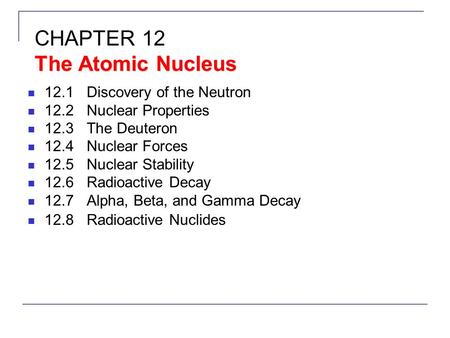 CHAPTER 12 The Atomic Nucleus