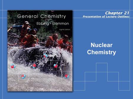 Nuclear Chemistry. Copyright © Houghton Mifflin Company.All rights reserved. Presentation of Lecture Outlines, 21–2 Nuclear Chemistry In this chapter.