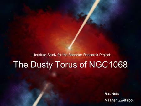 The Dusty Torus of NGC1068 Literature Study for the Bachelor Research Project: Bas Nefs Maarten Zwetsloot.