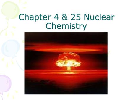 Chapter 4 & 25 Nuclear Chemistry