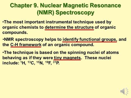 The most important instrumental technique used by organic chemists to determine the structure of organic compounds. NMR spectroscopy helps to identify.