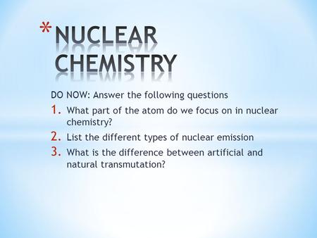 NUCLEAR CHEMISTRY DO NOW: Answer the following questions