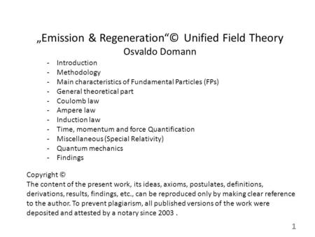 „Emission & Regeneration“© Unified Field Theory Osvaldo Domann -Introduction -Methodology -Main characteristics of Fundamental Particles (FPs) -General.