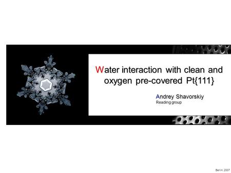 Water interaction with clean and oxygen pre-covered Pt{111} Andrey Shavorskiy Reading group Berlin, 2007.