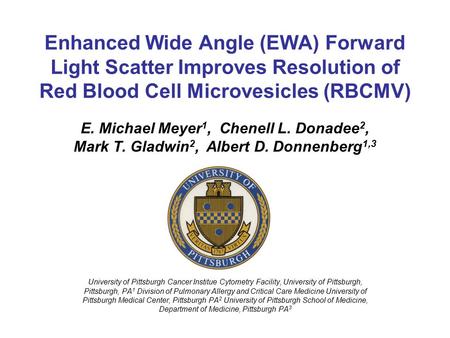 Enhanced Wide Angle (EWA) Forward Light Scatter Improves Resolution of Red Blood Cell Microvesicles (RBCMV) E. Michael Meyer 1, Chenell L. Donadee 2, Mark.