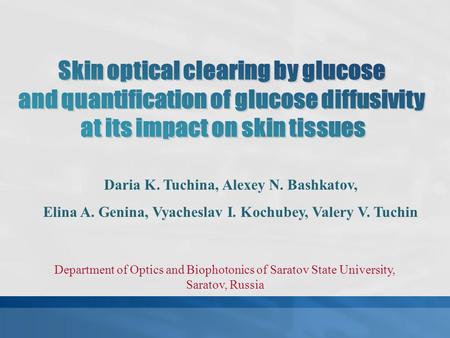 Daria K. Tuchina, Alexey N. Bashkatov, Elina A. Genina, Vyacheslav I. Kochubey, Valery V. Tuchin Department of Optics and Biophotonics of Saratov State.