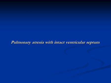 Pulmonary atresia with intact ventricular septum