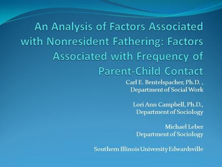 Carl E. Bentelspacher, Ph.D., Department of Social Work Lori Ann Campbell, Ph.D., Department of Sociology Michael Leber Department of Sociology Southern.