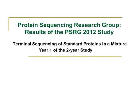 Protein Sequencing Research Group: Results of the PSRG 2012 Study Terminal Sequencing of Standard Proteins in a Mixture Year 1 of the 2-year Study.