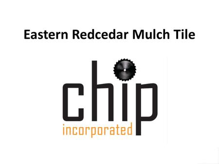 Eastern Redcedar Mulch Tile. Meet the Team Overview Mission Statement Statement of Need Mulch Tile Eastern Redcedar and Starch as Binding Agent Mulch.