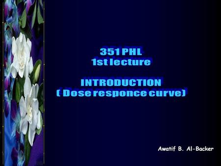 Awatif B. Al-Backer. Purpose of Pharmacological Experiments 1. Qualitative: For determination of the activity or the mechanism of action of the drug,