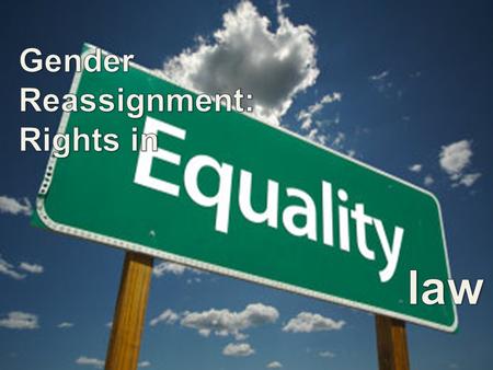 1. What I will cover Who we are and what we do Introduction to the protections for transsexuals under the Equality Act 2010 Introduction to unlawful discrimination.