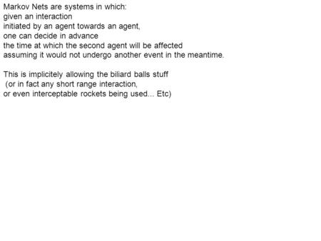 Markov Nets are systems in which: given an interaction initiated by an agent towards an agent, one can decide in advance the time at which the second agent.