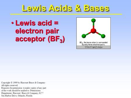 Lewis acid = electron pair acceptor (BF 3 )Lewis acid = electron pair acceptor (BF 3 ) Lewis Acids & Bases Copyright © 1999 by Harcourt Brace & Company.