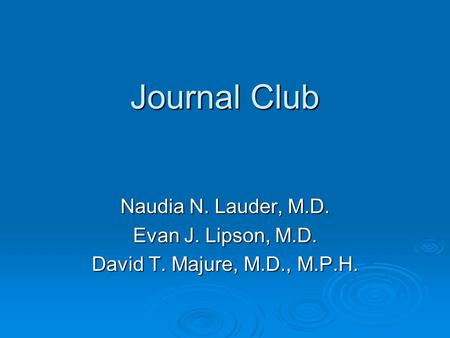 Journal Club Naudia N. Lauder, M.D. Evan J. Lipson, M.D. David T. Majure, M.D., M.P.H.