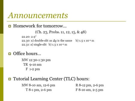 Announcements Homework for tomorrow… (Ch. 23, Probs. 11, 12, 15, & 48)