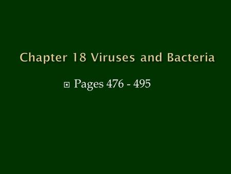  Pages 476 - 495. Non-living particles that can’t reproduce nucleic acids (DNA or RNA) enclosed in a protein coat Smaller than the smallest bacterium.