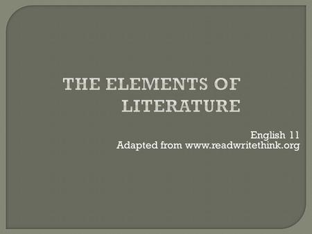 English 11 Adapted from www.readwritethink.org. The setting is the place where the story takes place. It includes the following:  The geographical location.