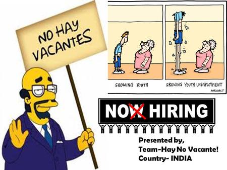 Presented by, Team-Hay No Vacante! Country- INDIA.