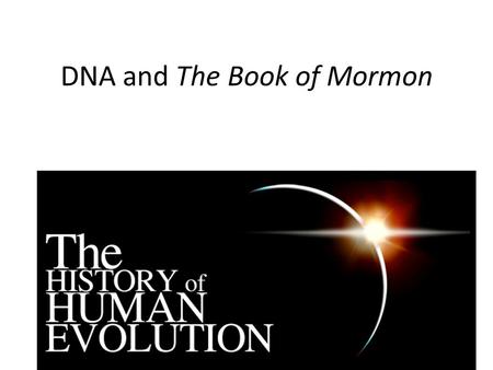 DNA and The Book of Mormon. The Origin of Homo sapiens.